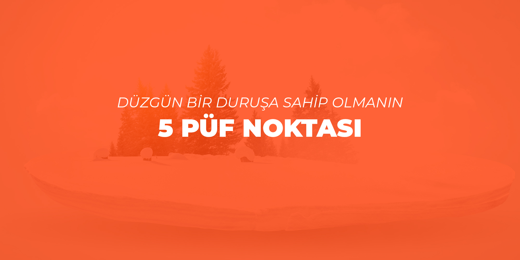 Düzgün Bir Duruşa Sahip Olmanın 5 Püf Noktası!