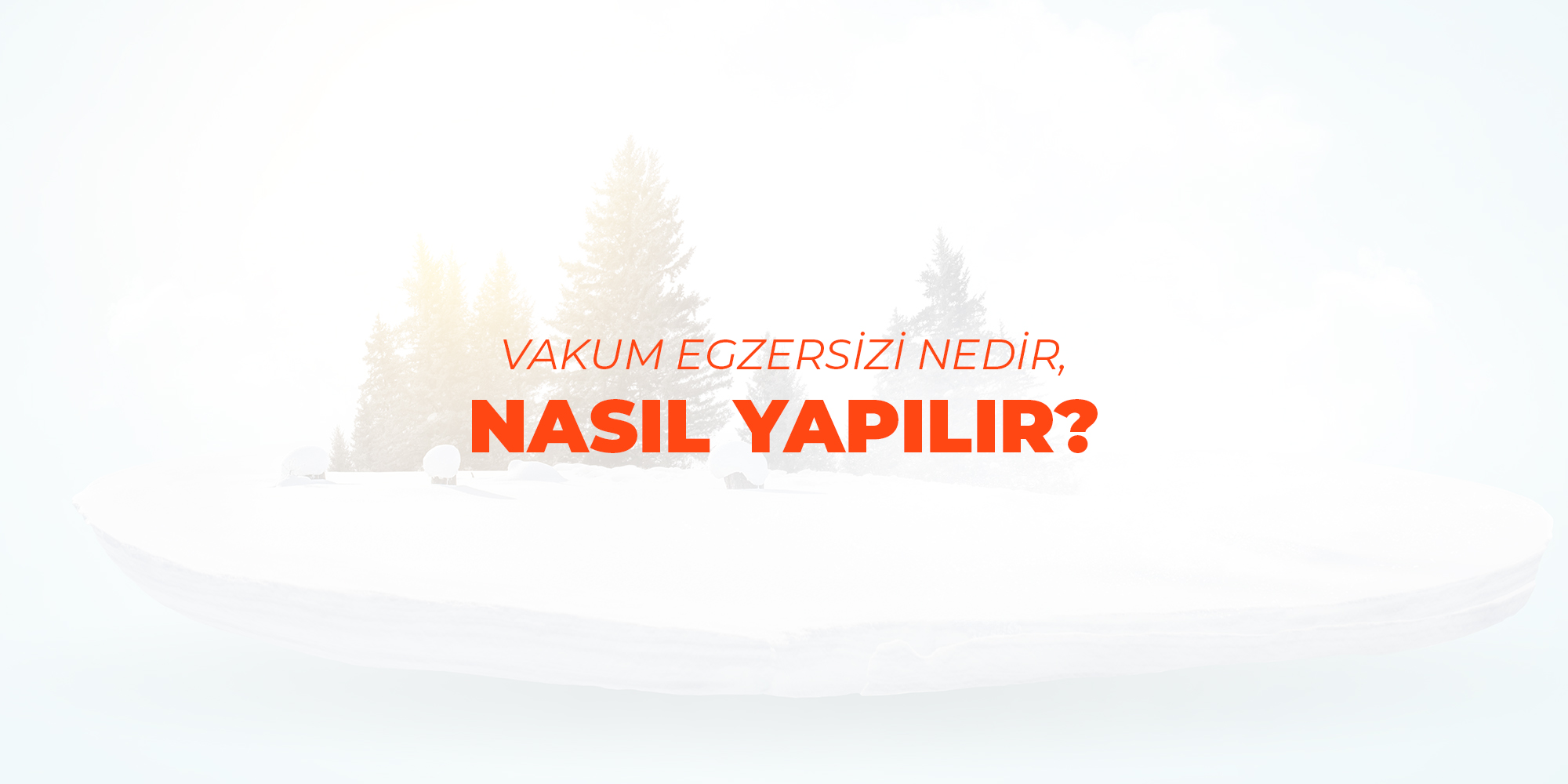 Vakum Egzersizi Nedir, Nasıl Yapılır?
